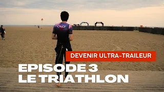 Devenir Ultra-Traileur - Episode 3   Le triathlon de Deauville 2023