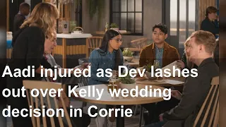 Aadi injured as Dev lashes out over Kelly wedding decision in Corrie