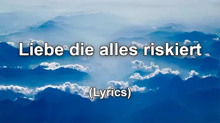 Liebe die alles riskiert - Text/Lyrics