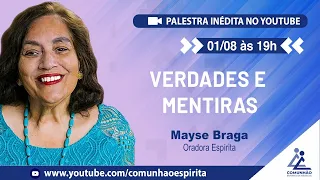INÉDITO | VERDADES E MENTIRAS - Mayse Braga (PALESTRA ESPÍRITA)