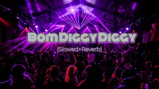 Bom Diggy Diggy (Slowed+Reverb)😊😊