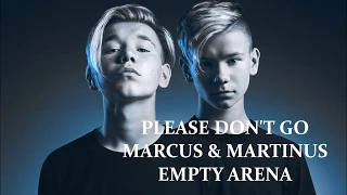 PLEASE DON'T GO - MARCUS & MARTINUS (Empty Arena)