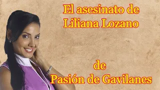 El asesinato de Liliana Lozano de Pasión de Gavilanes