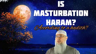 Is there a hadith which backs up that masturbation is haram? - Assim al hakeem