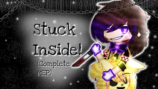 Stuck Inside! //Complete MEP// //Itz_Galaxy Luna// (READ DESC)