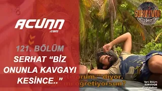 Serhat Akın, Adem'i eleştirdi! "Biz onunla kavga dövüşü kesince..." | Bölüm 121 | Survivor 2017