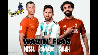 Messi & Ronaldo & Salah (Wavin' Flag)
