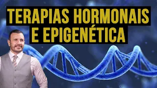 O QUE É EPIGENÉTICA E A RELAÇÃO COM AS TERAPIAS HORMONAIS | Dr Italo Rachid