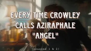 Every time Crowley calls Aziraphale "Angel"