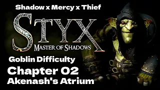 Chapter 2 Akenash's Atrium (Goblin Difficulty) | [#02] Styx Master Of Shadows (10-05-2024)
