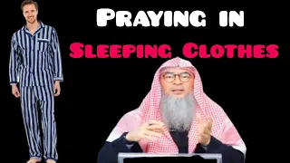 Can we pray in the clothes that we slept in (sleeping clothes) or worked out in? - Assim al hakeem