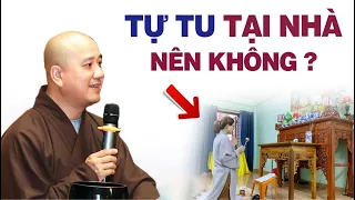 TỰ TU TẠI NHÀ có nên không ? Thầy Thích Pháp Hòa (quá chính xác)