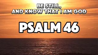 PSALM 46--God is our refuge and strength, A very present help in trouble.