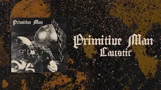 PRIMITIVE MAN - Caustic [FULL ALBUM STREAM]