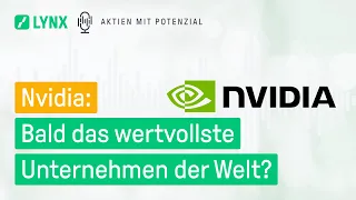 Nvidia: Bald das wertvollste Unternehmen der Welt? | LYNX - Aktien mit Potential