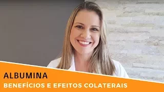 Albumina - Benefícios e Efeitos Colaterais