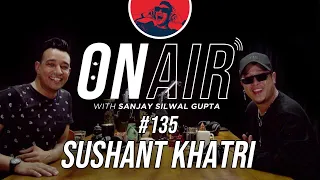 On Air With Sanjay #135 - Sushant Khatri