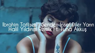 Ibrahim Tatlises - Senden Insaf Diler Yarın ( Halil Yıldırım Remix Ft. Tuna Akkuş )