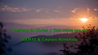 ELENYI & Cayson Renshaw - I believe in Christ/ You raise me up (LYRICS VIDEO)