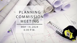 Planning Commission Meeting May 14, 2024