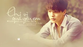 [Vietsub+Kara] Chỉ Vì Quá Yêu Em |只是太爱你 - Trương Kính Hiên