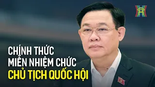 Chính thức miễn nhiệm chức Chủ tịch Quốc hội của ông Vương Đình Huệ | Tin tức mới nhất hôm nay