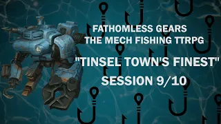 Tinsel Town's Finest - Session 9 / 10 - "Fathomless Gears - The Mech Fishing TTRPG"