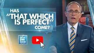 Has "That Which Is Perfect" Come? - LTBSTV