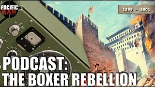 Pacific War Podcast🎙️The Boxer Rebellion of 1899-1901 🇨🇳 Chinese History