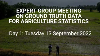 Expert Group Meeting on Ground Truth Data for Agriculture Statistics: Day 1