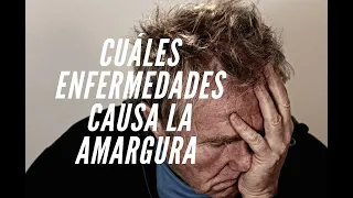 CUALES ENFERMEDADES CAUSA LA AMARGURA