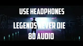 Legends Never Die (8d audio)ft. Against The Current