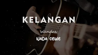 KELANGAN // WANDRA // KARAOKE GITAR AKUSTIK TANPA VOKAL NADA CEWE ( FEMALE )