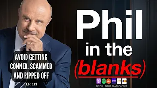 EP111: Avoid Getting Conned, Scammed and Ripped Off | Phil in the Blanks