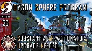 Substantial Fractionator Upgrade Needed - E26 ║ Dyson Sphere Program