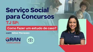 Serviço Social para Concursos - TJ SP:  Como fazer um estudo de caso? com Aline Menezes