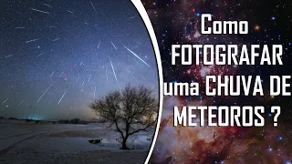 Como OBSERVAR e FOTOGRAFAR uma chuva de meteoros? - feat ASTROSPACE