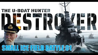 Destroyer: The U-Boat Hunter | Small Ice Field Battle 01