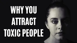 5 Reasons Why You Attract Toxic People