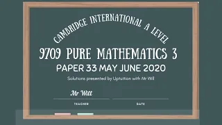 My Solutions to Paper 33 May June 2020 Pure Maths 3 CIE UCLES 9709/33/M/J/20