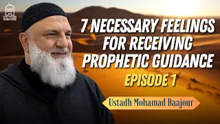 7 Necessary Feelings for Receiving Prophetic Guidance (1) | Ustadh Mohamad Baajour
