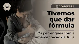 Tivemos que dar fórmula para complementar a amamentação da Julia