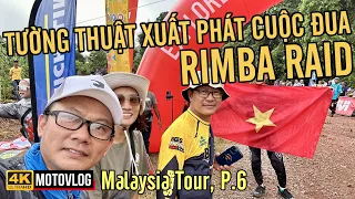 MALAI P6: CUỘC ĐUA MÔ TÔ ĐỊA HÌNH RIMBA RAID Ở MALAISIA, MAI NGUYEN RIDER TƯỜNG THUẬT XUẤT PHÁT