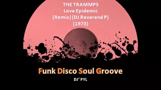 THE TRAMMPS - Love Epidemic (Remix) (DJ Reverend P) (1973)