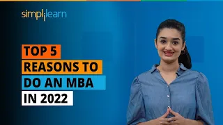 Top 5 Reasons To Do An MBA In 2022 | Why MBA? | MBA Benefits And Scope In 2022 | Simplilearn