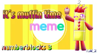 it's Muffin time meme | Numberblocks 3 🧁🕛