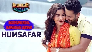 Humsafar Full Video Song | "Badrinath Ki Dulhania" | Hawaiian Guitar Instrumental By RAJESH THAKER