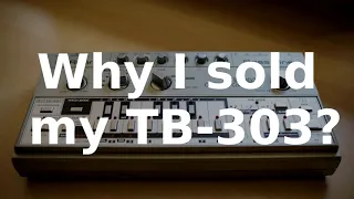 Why I sold my TB-303?