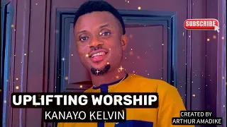 UPLIFTING WORSHIP (KANAYO KELVIN)