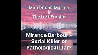 Miranda Barbour, Serial Killer or Pathological Liar?